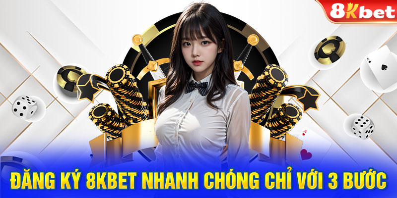 Đăng ký 8KBET nhanh chóng chỉ với 3 bước