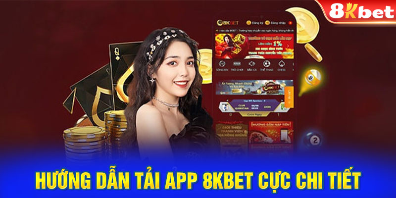 Hướng dẫn tải app 8KBET cực chi tiết cho tân thủ