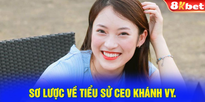 Sơ lược về tiểu sử CEO Khánh Vy